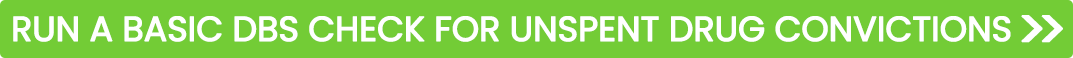 Run a Basic DBS Check for unspent drug convictions