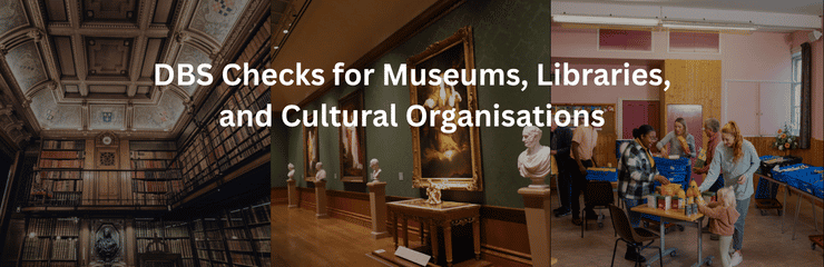 DBS Checks for Museums, Libraries, and Cultural Organisations